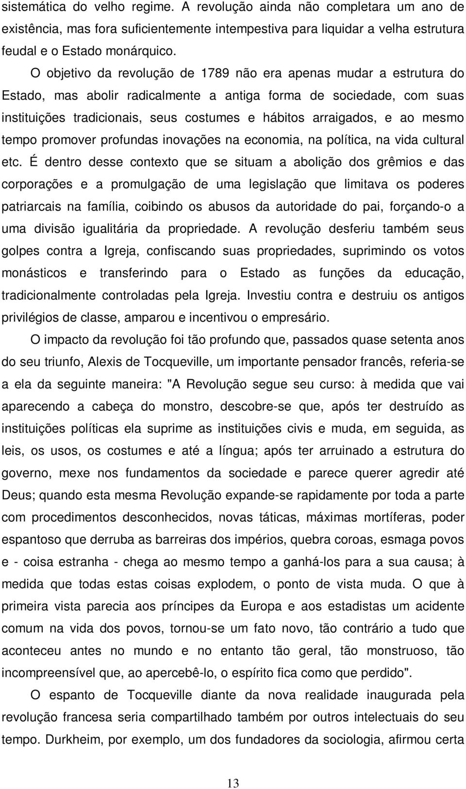 arraigados, e ao mesmo tempo promover profundas inovações na economia, na política, na vida cultural etc.