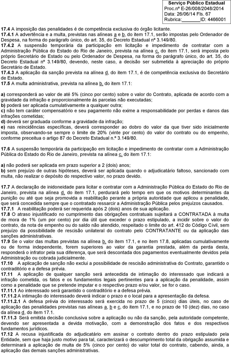 /80. 17.4.2 A suspensão temporária da participação em licitação e impedimento de contratar com a Administração Pública do Estado do Rio de Janeiro, prevista na alínea c, do item 17.