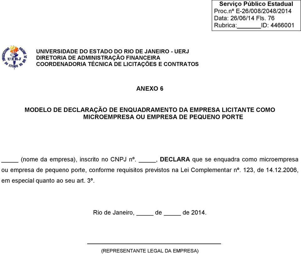 ANEXO 6 MODELO DE DECLARAÇÃO DE ENQUADRAMENTO DA EMPRESA LICITANTE COMO MICROEMPRESA OU EMPRESA DE PEQUENO PORTE (nome da empresa),