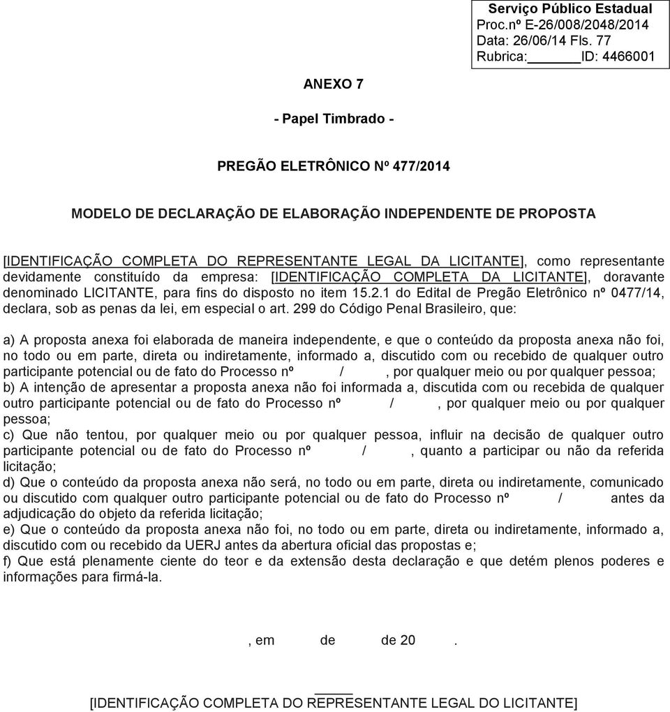 representante devidamente constituído da empresa: [IDENTIFICAÇÃO COMPLETA DA LICITANTE], doravante denominado LICITANTE, para fins do disposto no item 15.2.