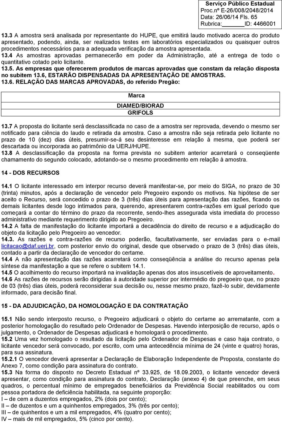 outros procedimentos necessários para a adequada verificação da amostra apresentada. 13.