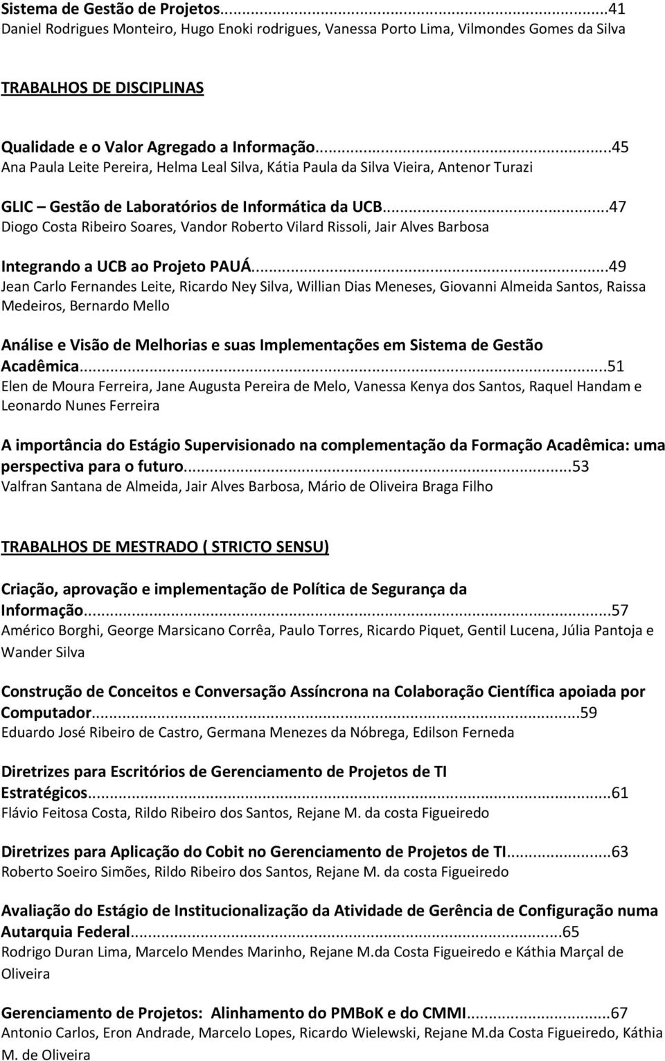 ..47 Diogo Costa Ribeiro Soares, Vandor Roberto Vilard Rissoli, Jair Alves Barbosa Integrando a UCB ao Projeto PAUÁ.