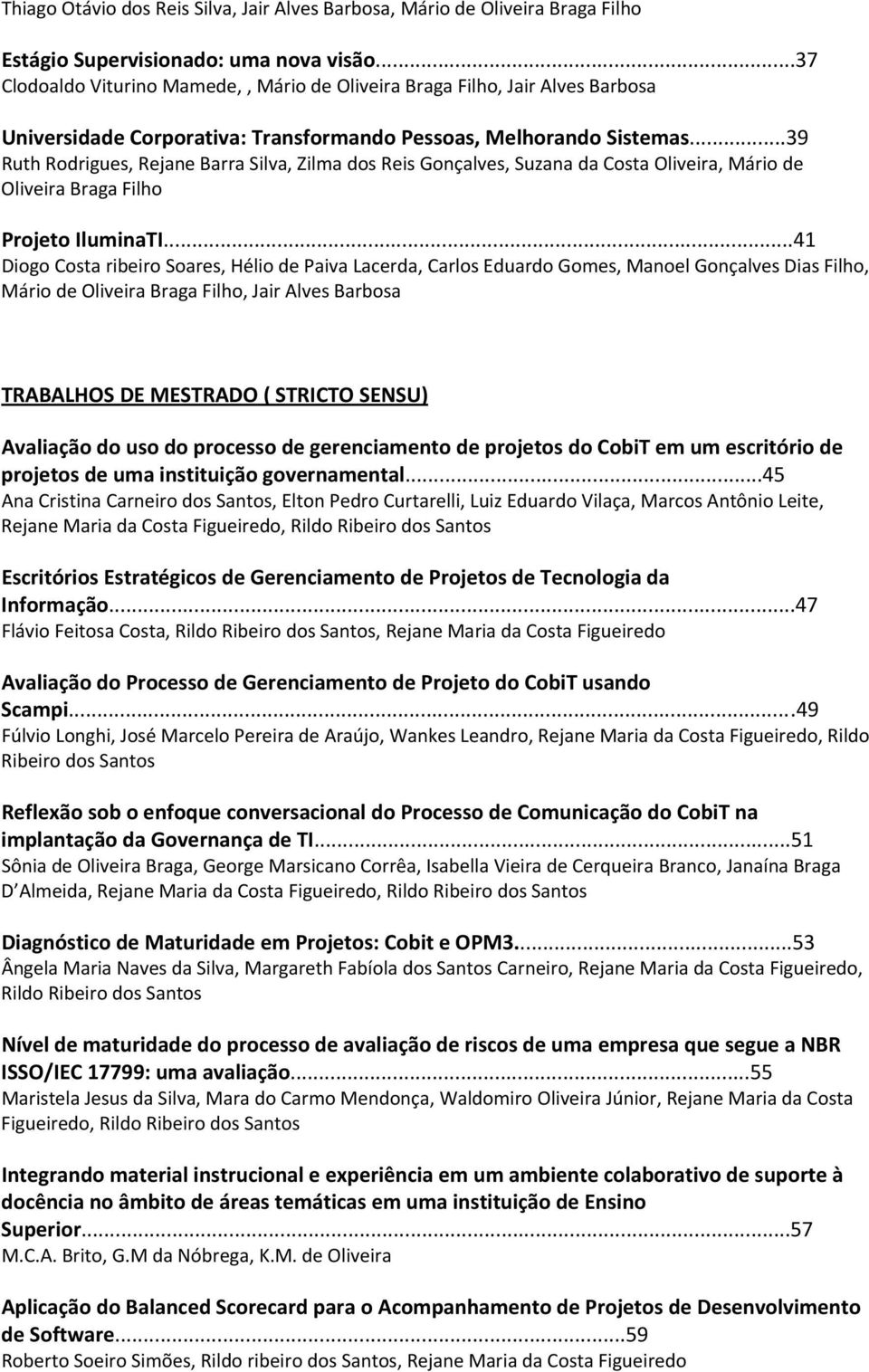 ..39 Ruth Rodrigues, Rejane Barra Silva, Zilma dos Reis Gonçalves, Suzana da Costa Oliveira, Mário de Oliveira Braga Filho Projeto IluminaTI.