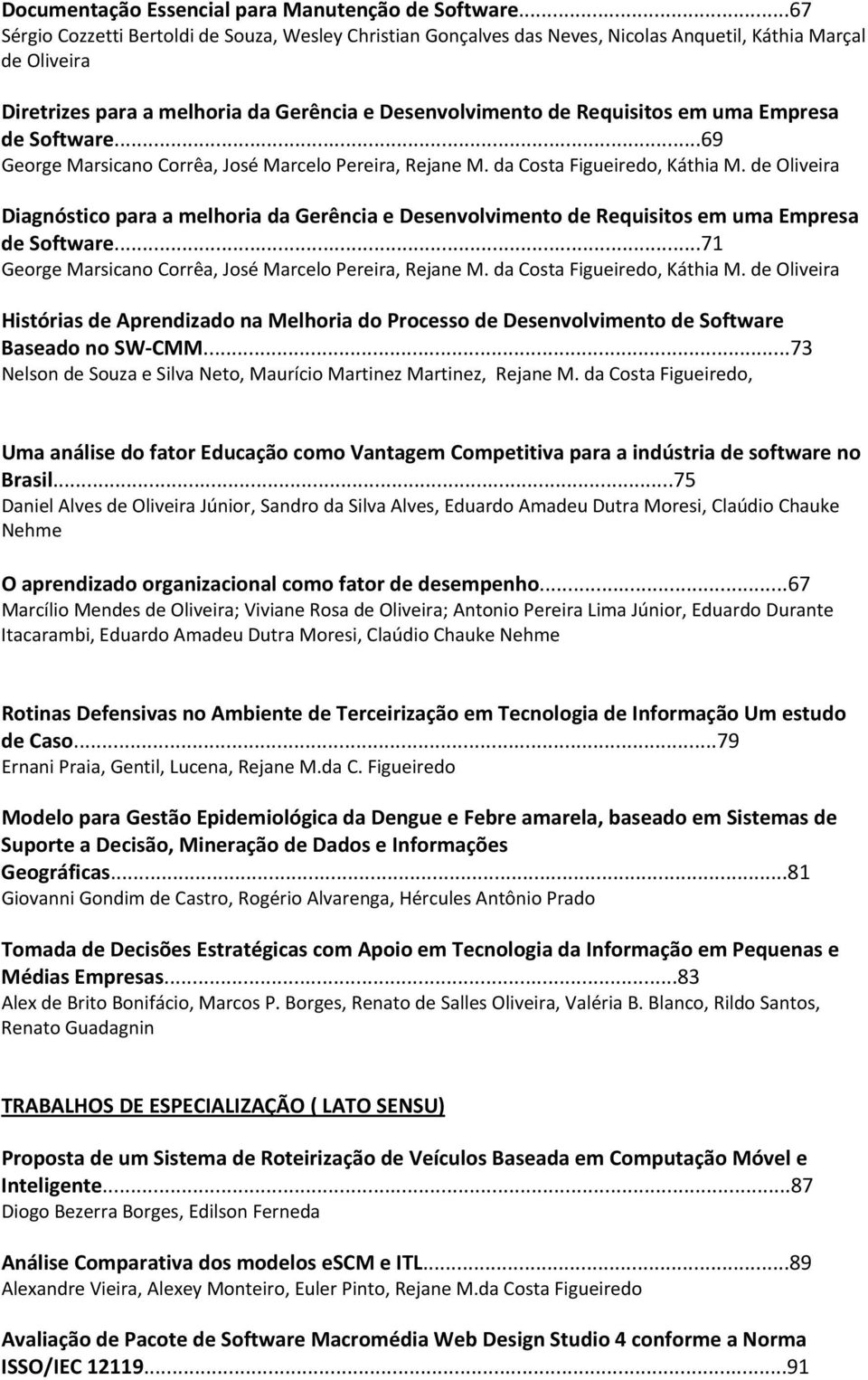 Empresa de Software...69 George Marsicano Corrêa, José Marcelo Pereira, Rejane M. da Costa Figueiredo, Káthia M.