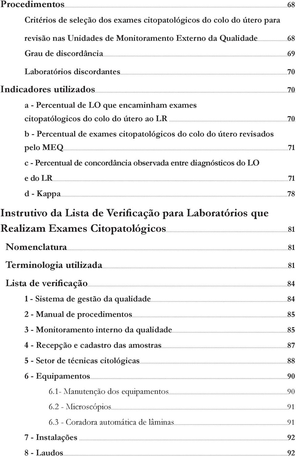 Percentual de concordância observada entre diagnósticos do LO e do LR 71 d - Kappa 78 Instrutivo da Lista de Verificação para Laboratórios que Realizam Exames Citopatológicos 81 Nomenclatura 81