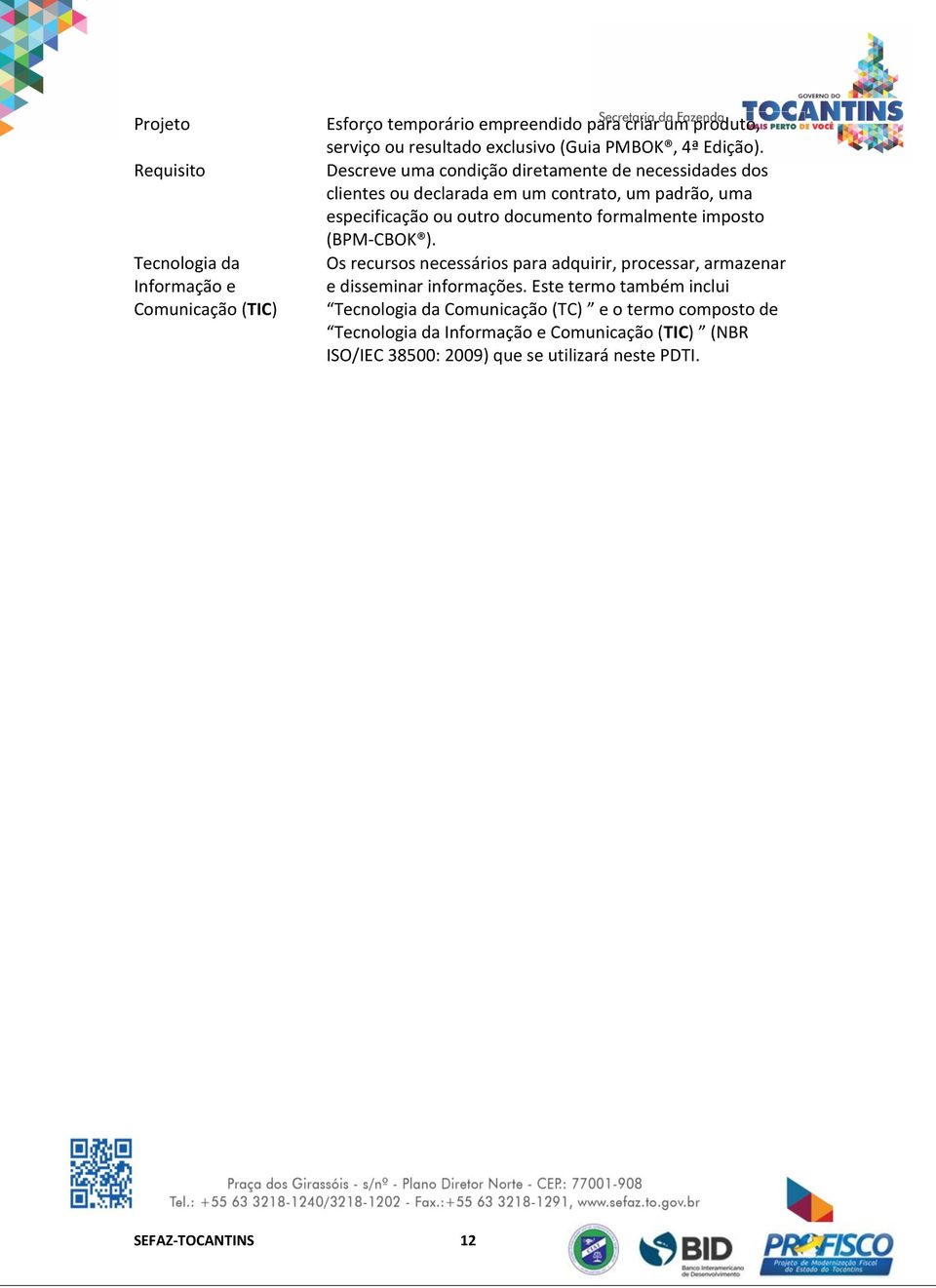 Descreve uma condição diretamente de necessidades dos clientes ou declarada em um contrato, um padrão, uma especificação ou outro documento formalmente