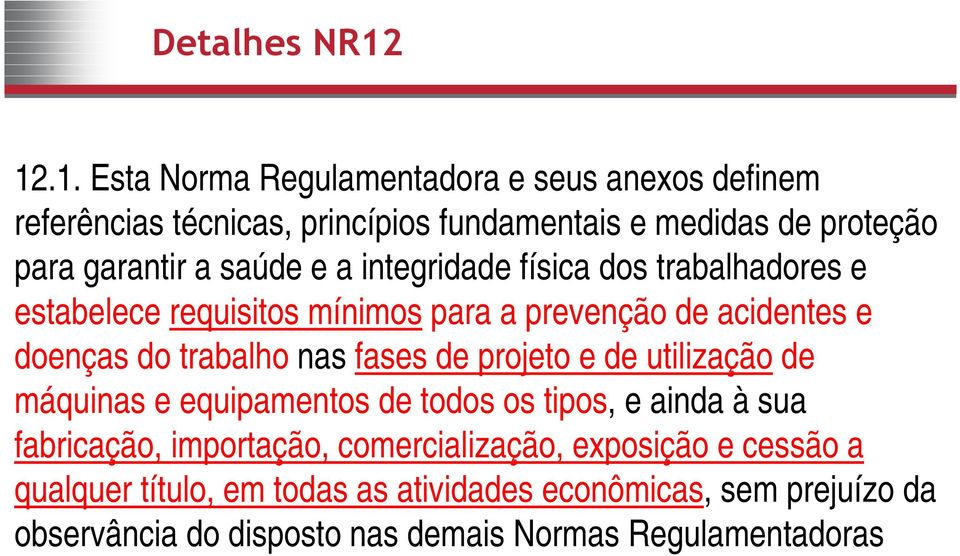 saúde e a integridade física dos trabalhadores e estabelece requisitos mínimos para a prevenção de acidentes e doenças do trabalho nas fases