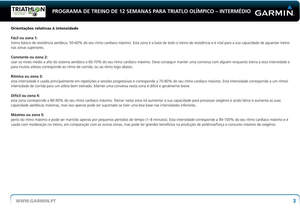 Constante ou zona 2: usar os níveis médio a alto do sistema aeróbico a 60-70% do seu ritmo cardíaco máximo.