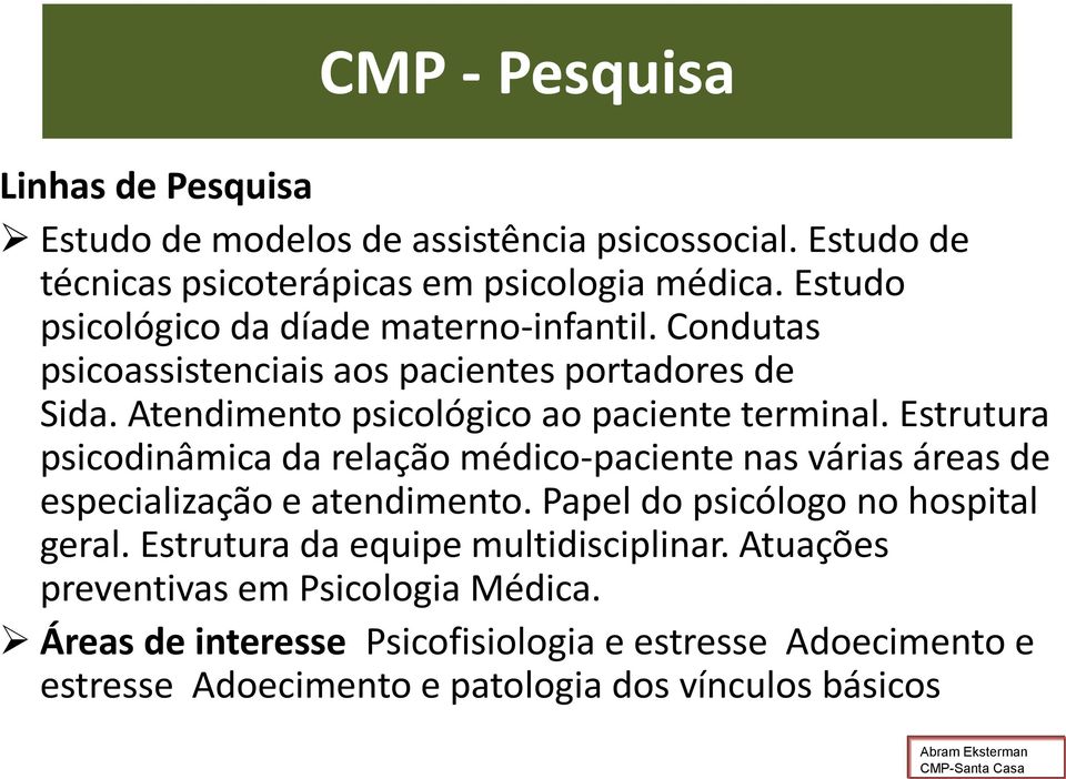 Estrutura psicodinâmica da relação médico-paciente nas várias áreas de especialização e atendimento. Papel do psicólogo no hospital geral.