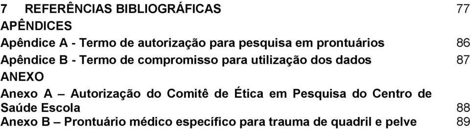 dados 87 ANEXO Anexo A Autorização do Comitê de Ética em Pesquisa do Centro de