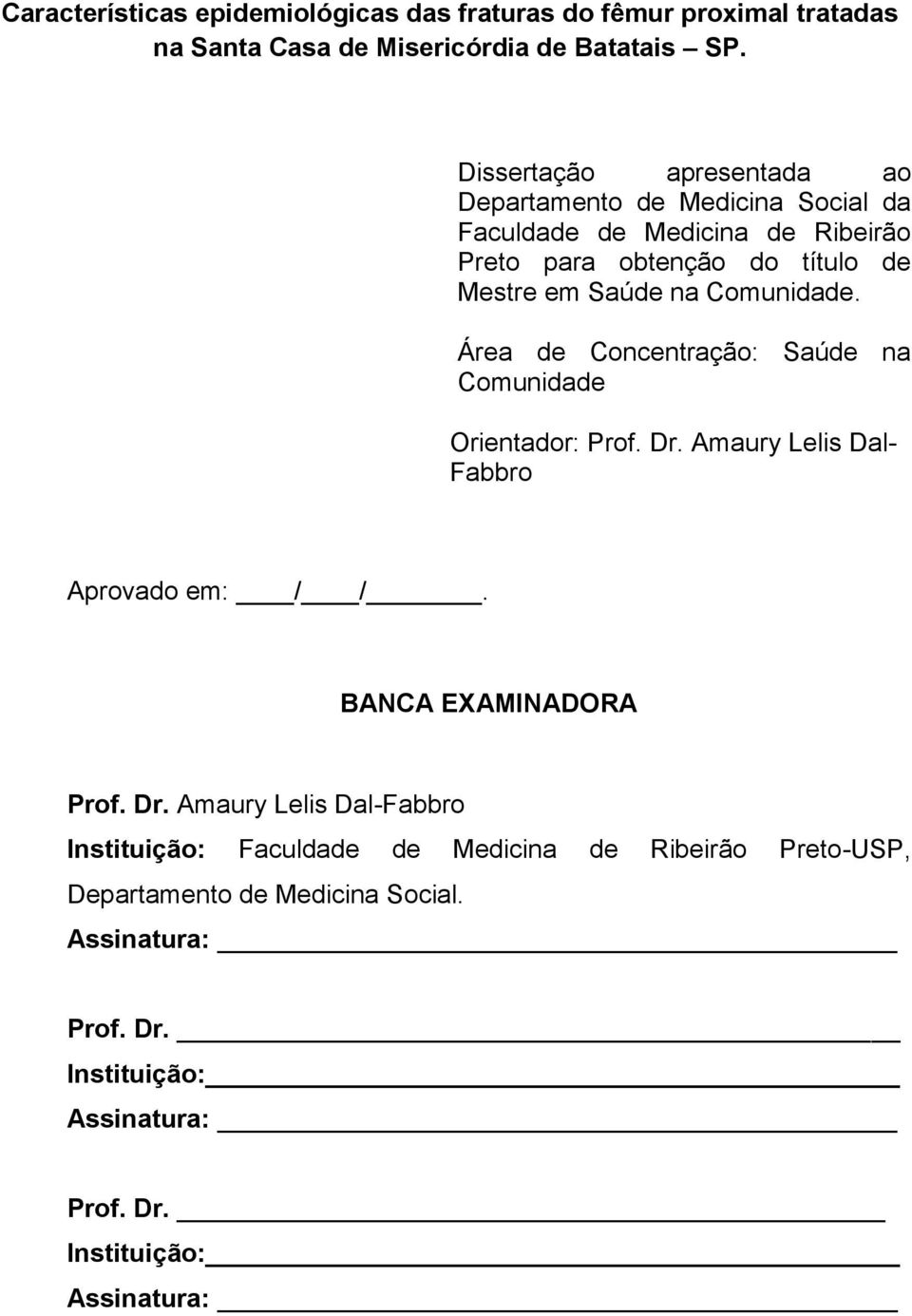 Comunidade. Área de Concentração: Saúde na Comunidade Orientador: Prof. Dr.