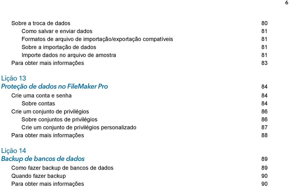 Sobre contas 84 Crie um conjunto de privilégios 86 Sobre conjuntos de privilégios 86 Crie um conjunto de privilégios personalizado 87 Para obter