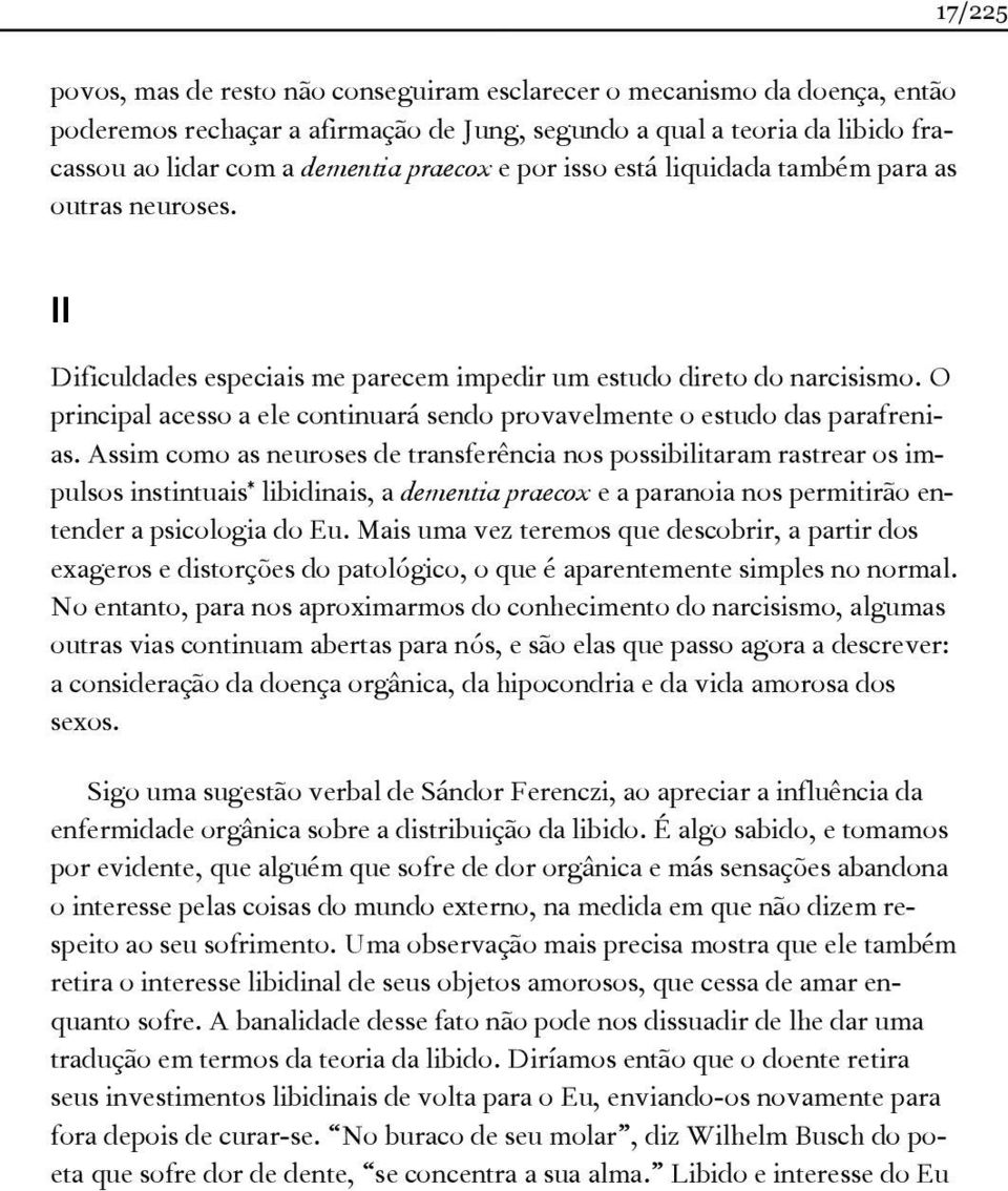 O principal acesso a ele continuará sendo provavelmente o estudo das parafrenias.