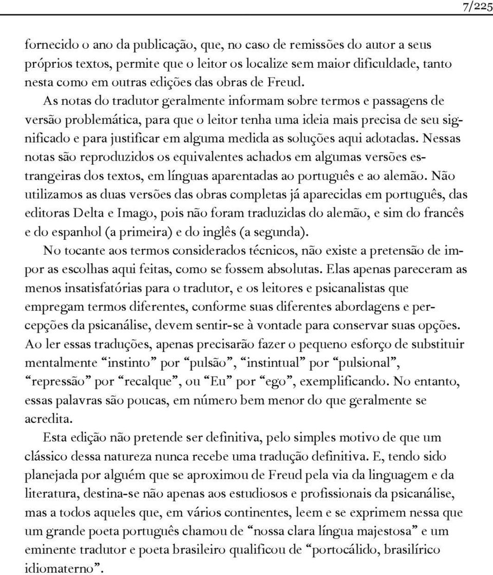 soluções aqui adotadas. Nessas notas são reproduzidos os equivalentes achados em algumas versões estrangeiras dos textos, em línguas aparentadas ao português e ao alemão.