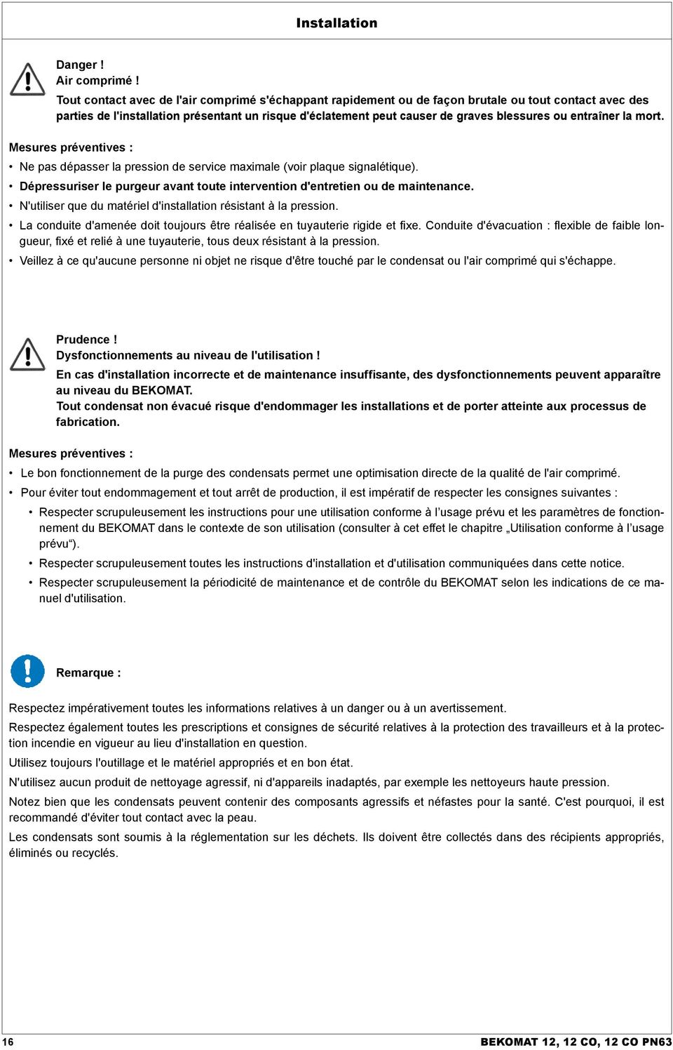 entraîner la mort. Mesures préventives : Ne pas dépasser la pression de service maximale (voir plaque signalétique). Dépressuriser le purgeur avant toute intervention d'entretien ou de maintenance.