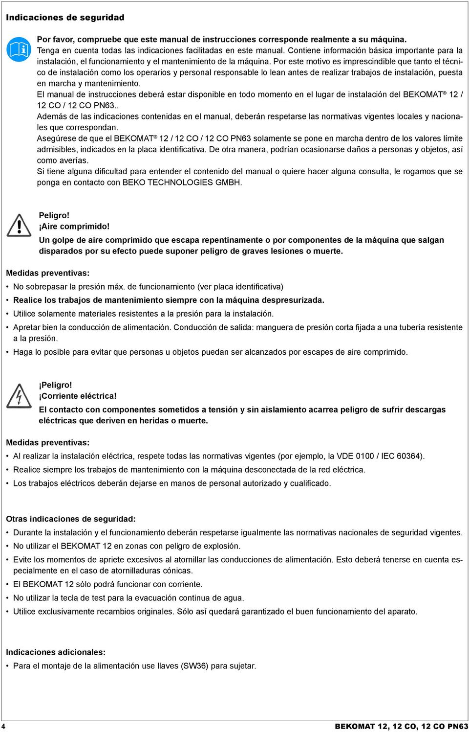 Por este motivo es imprescindible que tanto el técnico de instalación como los operarios y personal responsable lo lean antes de realizar trabajos de instalación, puesta en marcha y mantenimiento.