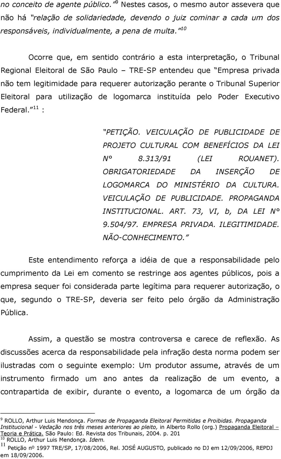 Tribunal Superior Eleitoral para utilização de logomarca instituída pelo Poder Executivo Federal. 11 : PETIÇÃO. VEICULAÇÃO DE PUBLICIDADE DE PROJETO CULTURAL COM BENEFÍCIOS DA LEI N 8.