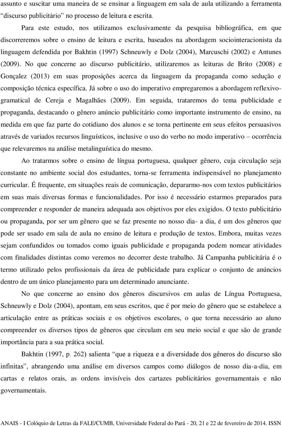 por Bakhtin (1997) Schneuwly e Dolz (2004), Marcuschi (2002) e Antunes (2009).