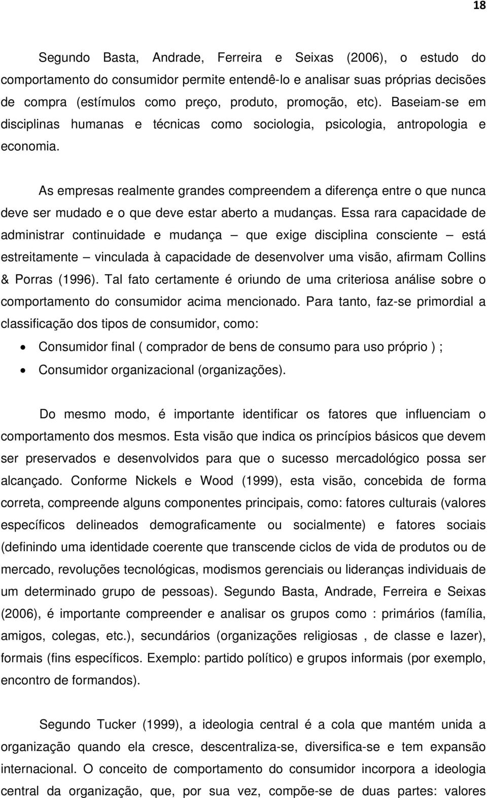 As empresas realmente grandes compreendem a diferença entre o que nunca deve ser mudado e o que deve estar aberto a mudanças.