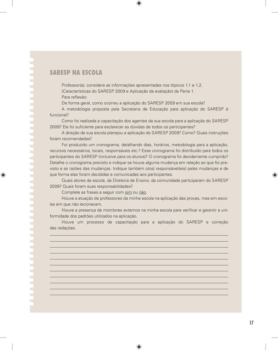 Como foi realizada a capacitação dos agentes da sua escola para a aplicação do SARESP 9? Ela foi suficiente para esclarecer as dúvidas de todos os participantes?