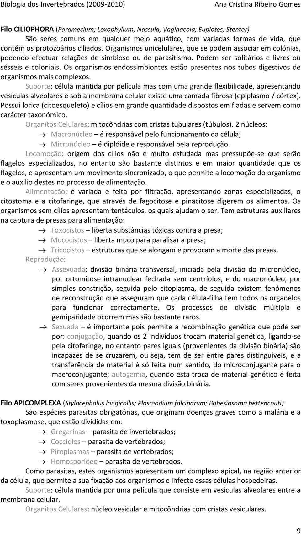 Os organismos endossimbiontes estão presentes nos tubos digestivos de organismos mais complexos.