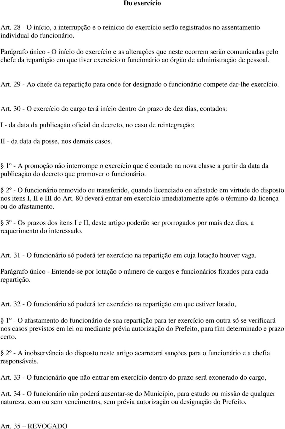 29 - Ao chefe da repartição para onde for designado o funcionário compete dar-lhe exercício. Art.