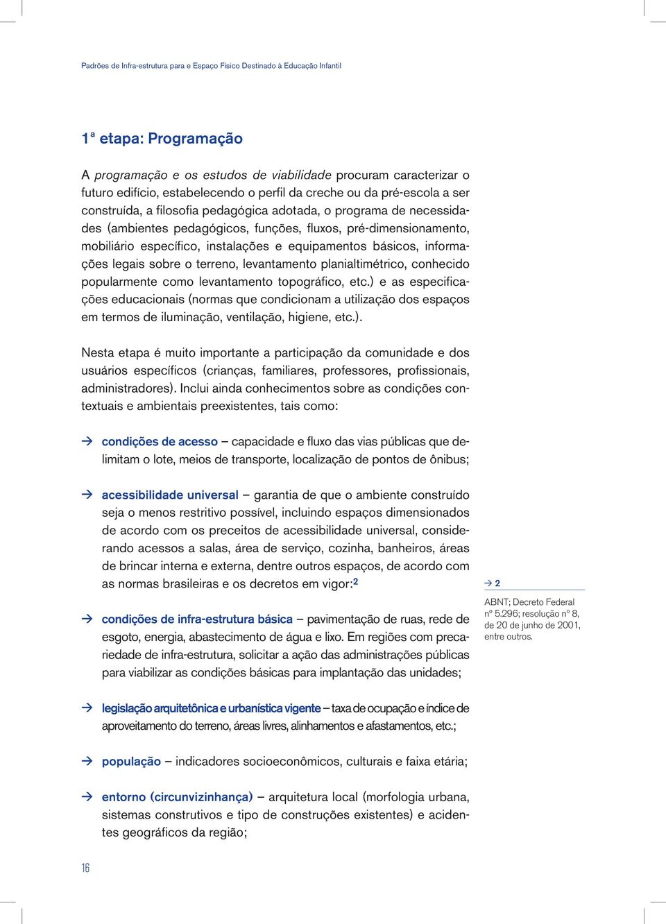 levantamento planialtimétrico, conhecido popularmente como levantamento topográfico, etc.