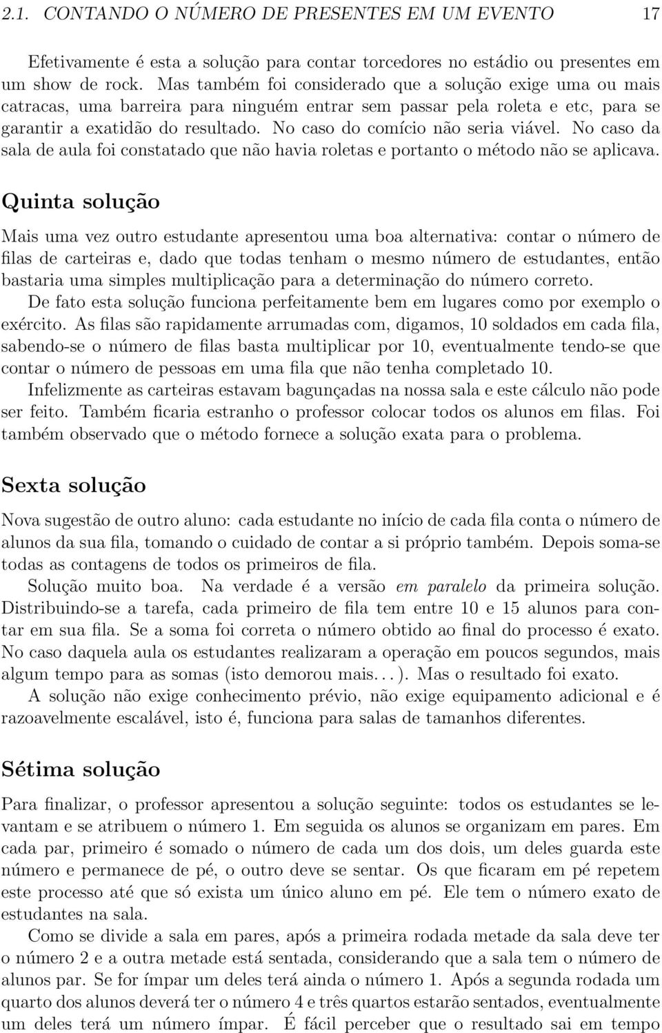 No caso do comício não seria viável. No caso da sala de aula foi constatado que não havia roletas e portanto o método não se aplicava.