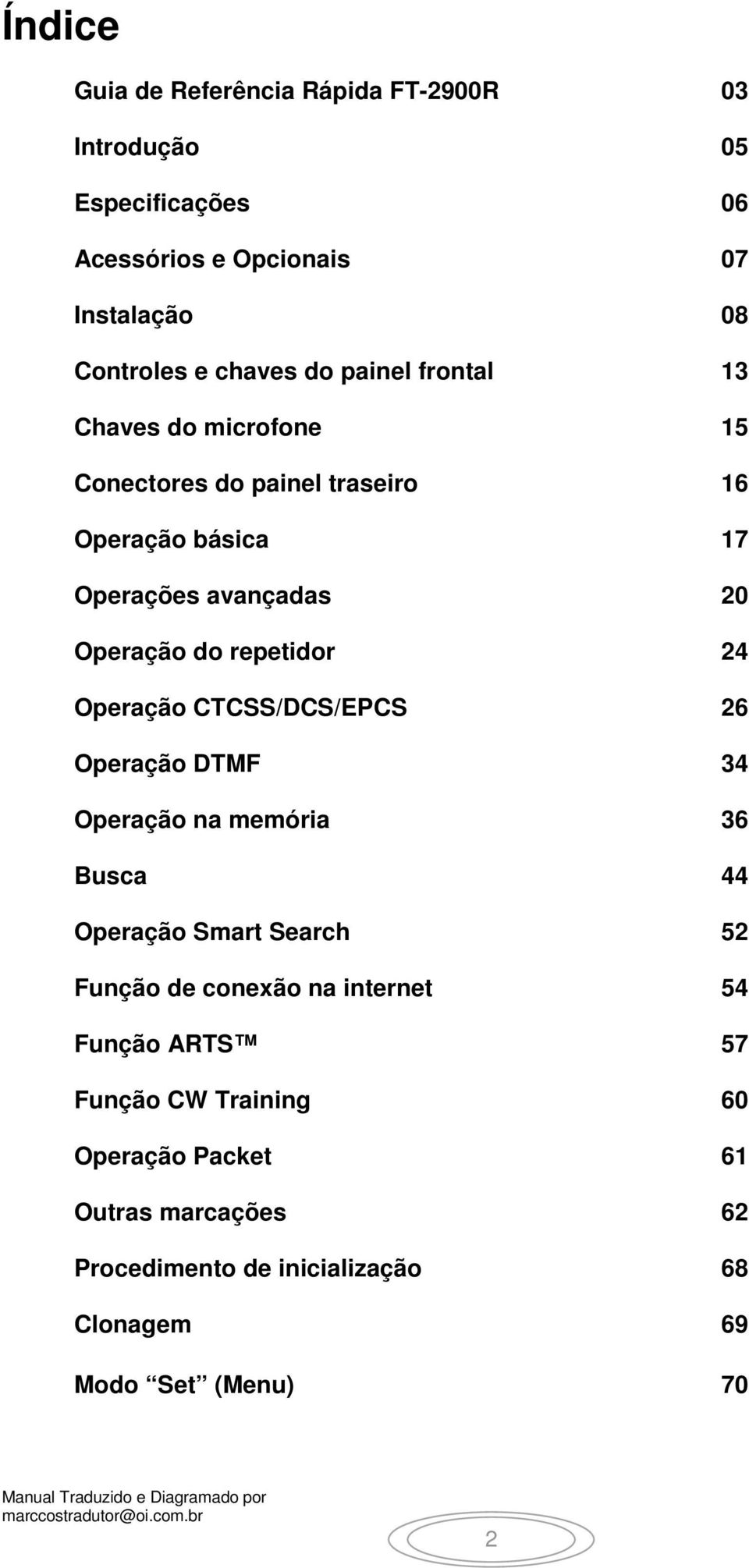 24 Operação CTCSS/DCS/EPCS 26 Operação DTMF 34 Operação na memória 36 Busca 44 Operação Smart Search 52 Função de conexão na internet 54