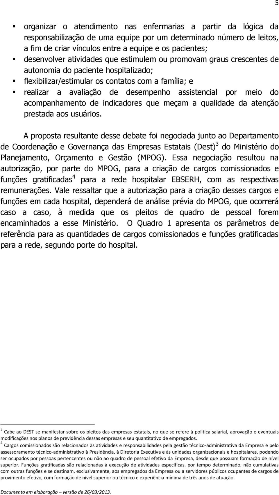 meio do acompanhamento de indicadores que meçam a qualidade da atenção prestada aos usuários.