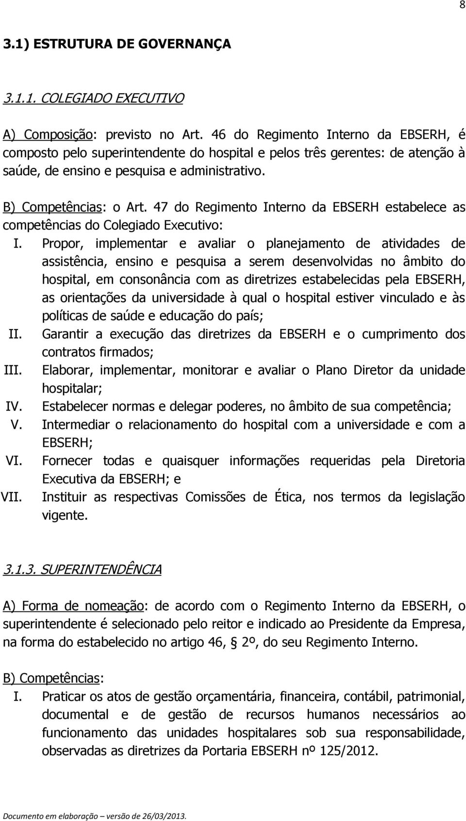 47 do Regimento Interno da EBSERH estabelece as competências do Colegiado Executivo: I.