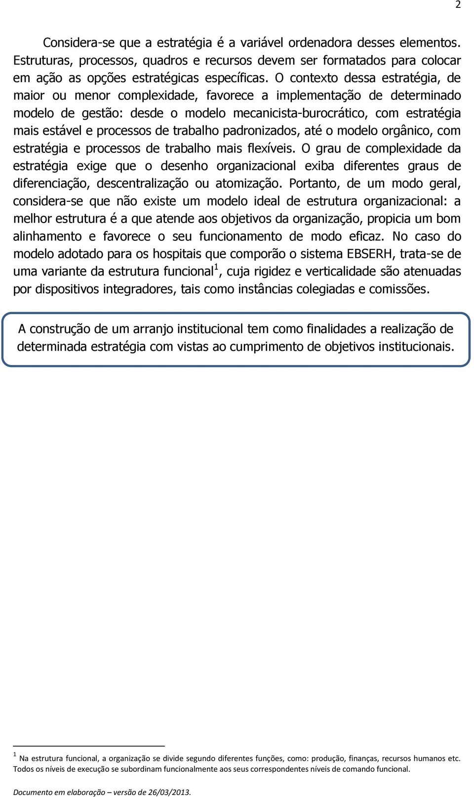 de trabalho padronizados, até o modelo orgânico, com estratégia e processos de trabalho mais flexíveis.