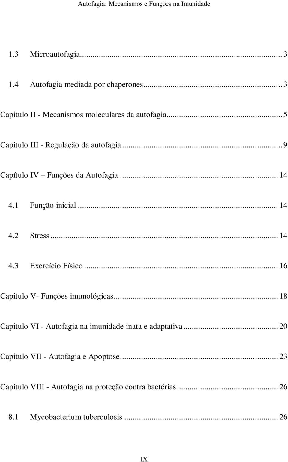 .. 16 Capitulo V- Funções imunológicas... 18 Capitulo VI - Autofagia na imunidade inata e adaptativa.