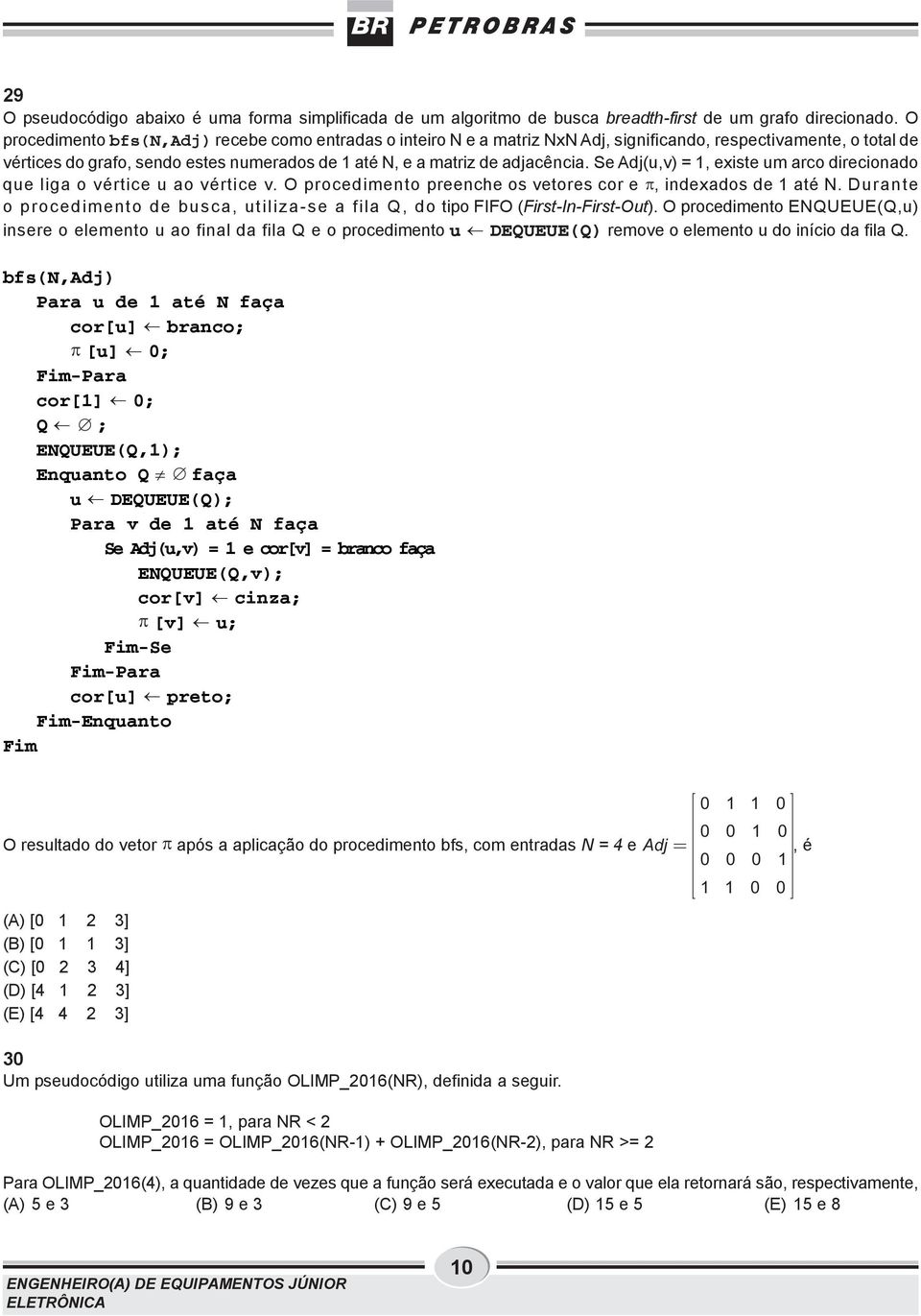 Se Adj(u,v) =, existe um arco direcionado que liga o vértice u ao vértice v. O procedimento preenche os vetores cor e, indexados de até N.