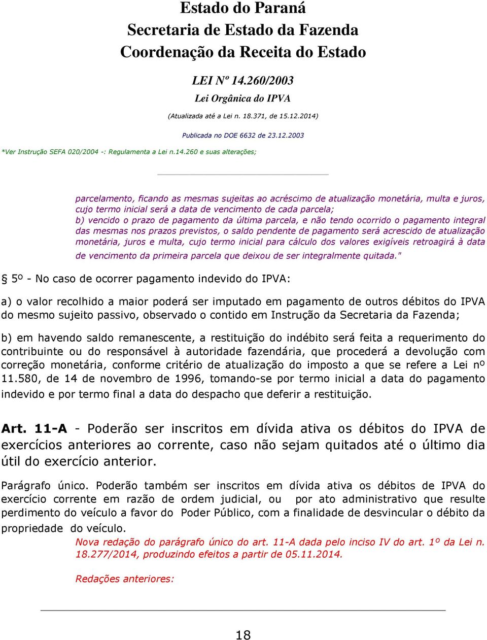 cálculo dos valores exigíveis retroagirá à data de vencimento da primeira parcela que deixou de ser integralmente quitada.