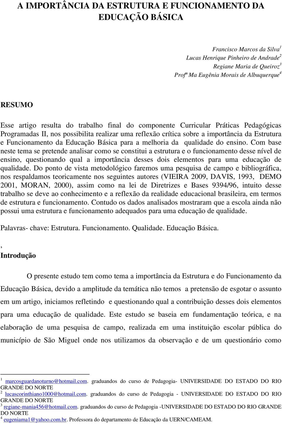 Funcionamento da Educação Básica para a melhoria da qualidade do ensino.