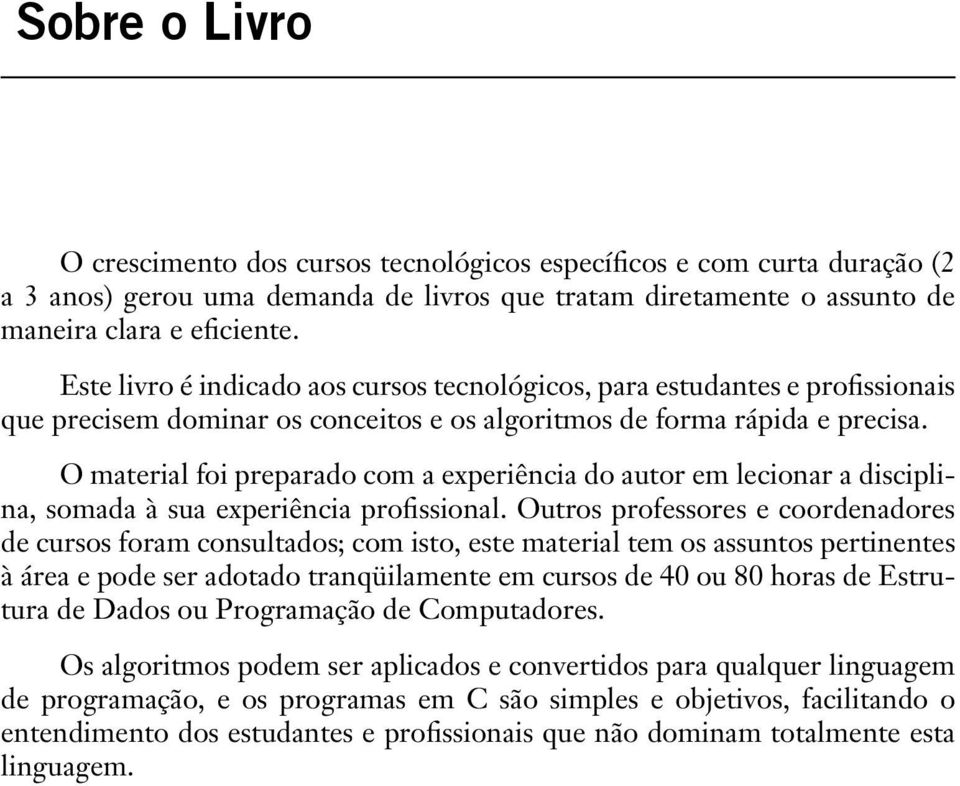 O material foi preparado com a experiência do autor em lecionar a disciplina, somada à sua experiência profissional.