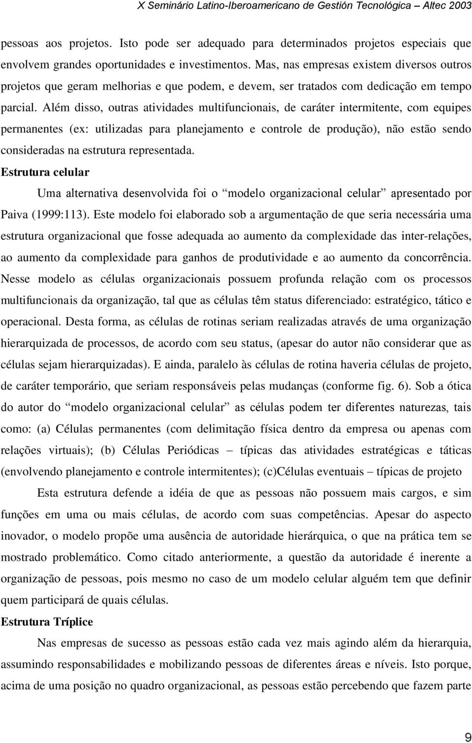 Além disso, outras atividades multifuncionais, de caráter intermitente, com equipes permanentes (ex: utilizadas para planejamento e controle de produção), não estão sendo consideradas na estrutura