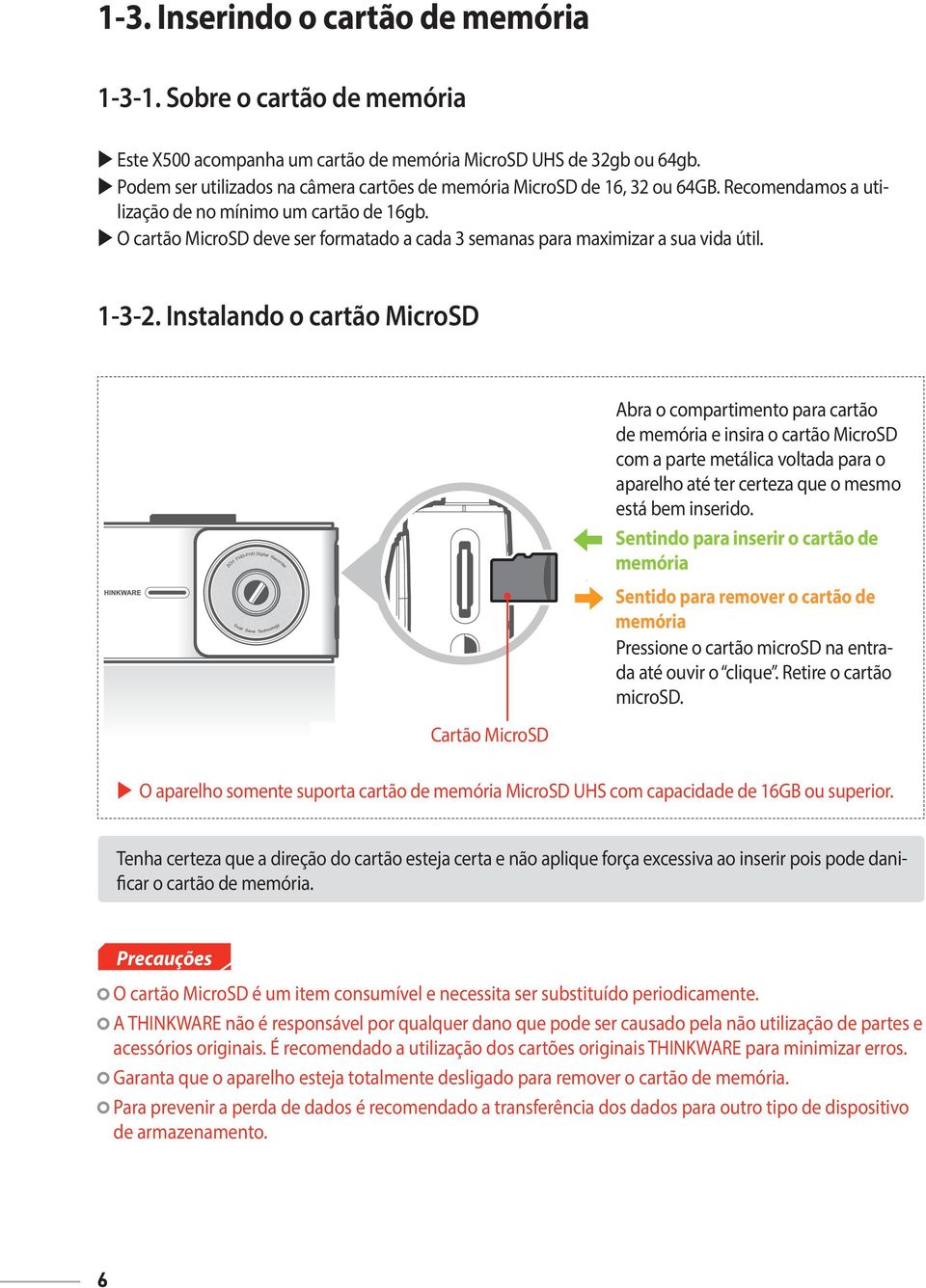 O cartão MicroSD deve ser formatado a cada 3 semanas para maximizar a sua vida útil. 1-3-2.