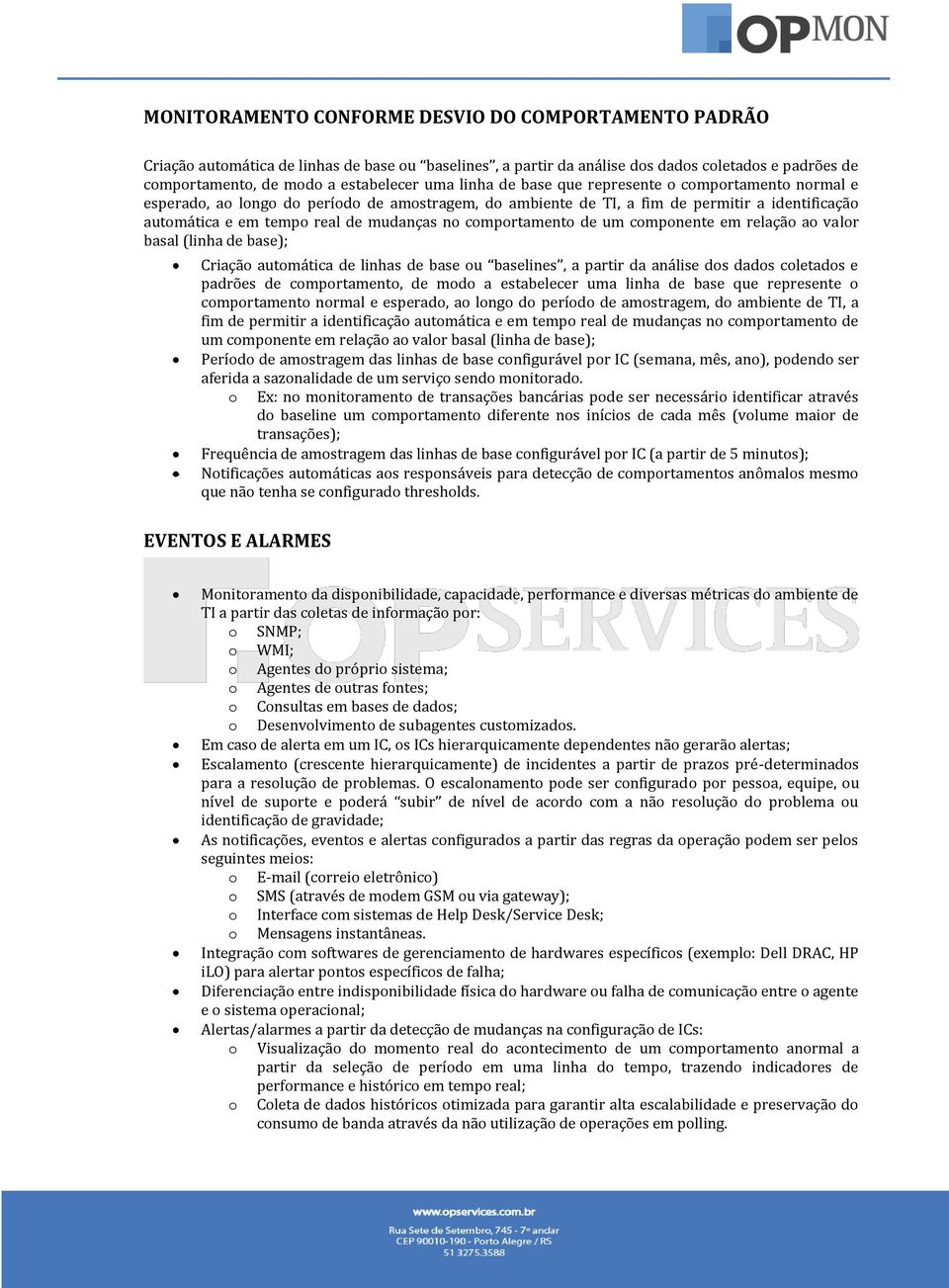 comportamento de um componente em relação ao valor basal (linha de base); Criação automática de linhas de base ou baselines, a partir da análise dos dados coletados e padrões de comportamento, de