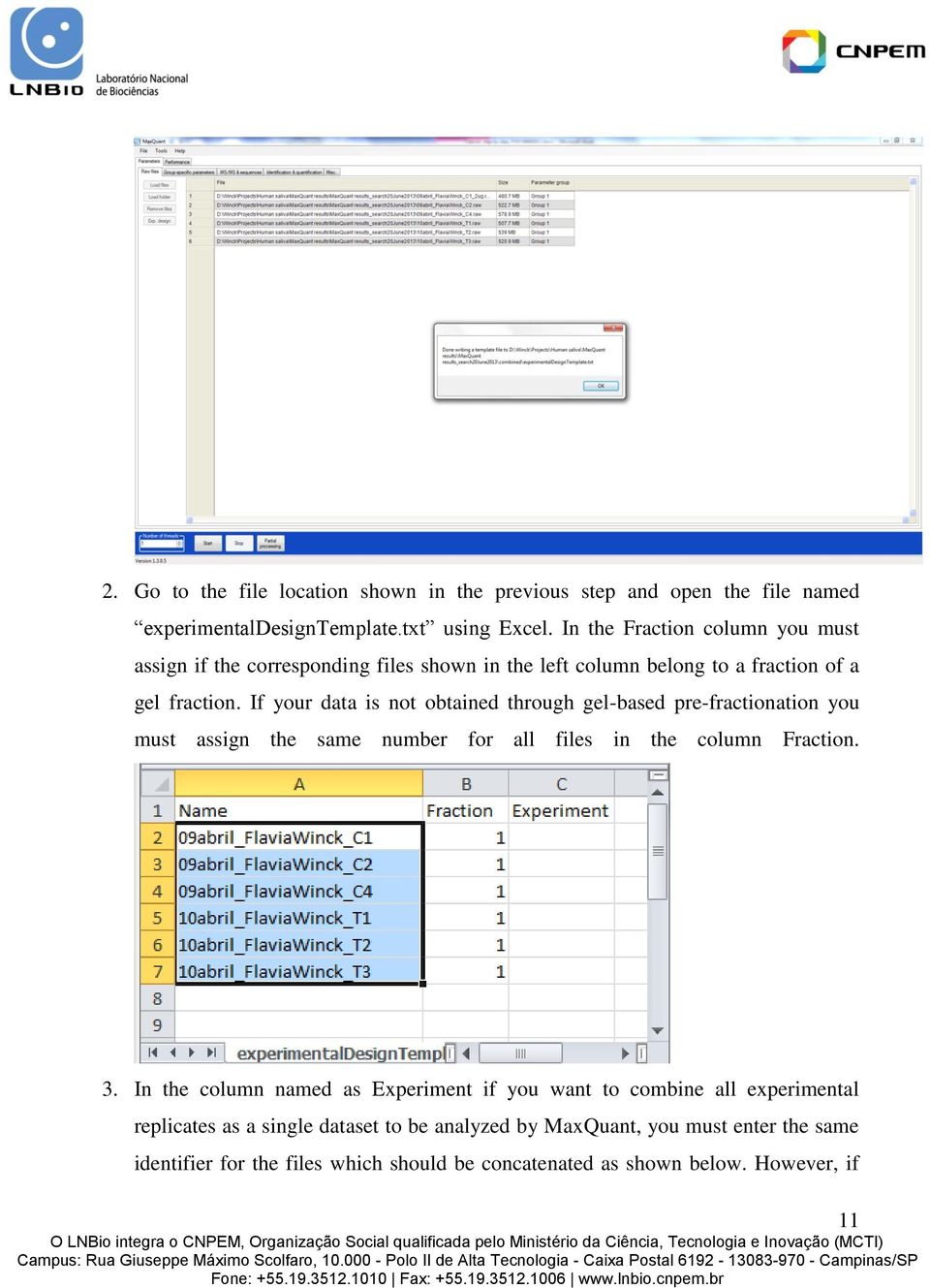 If your data is not obtained through gel-based pre-fractionation you must assign the same number for all files in the column Fraction. 3.