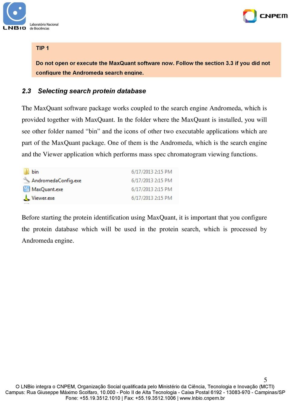 In the folder where the MaxQuant is installed, you will see other folder named bin and the icons of other two executable applications which are part of the MaxQuant package.