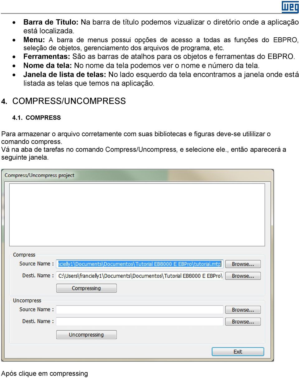 Ferramentas: São as barras de atalhos para os objetos e ferramentas do EBPRO. Nome da tela: No nome da tela podemos ver o nome e número da tela.