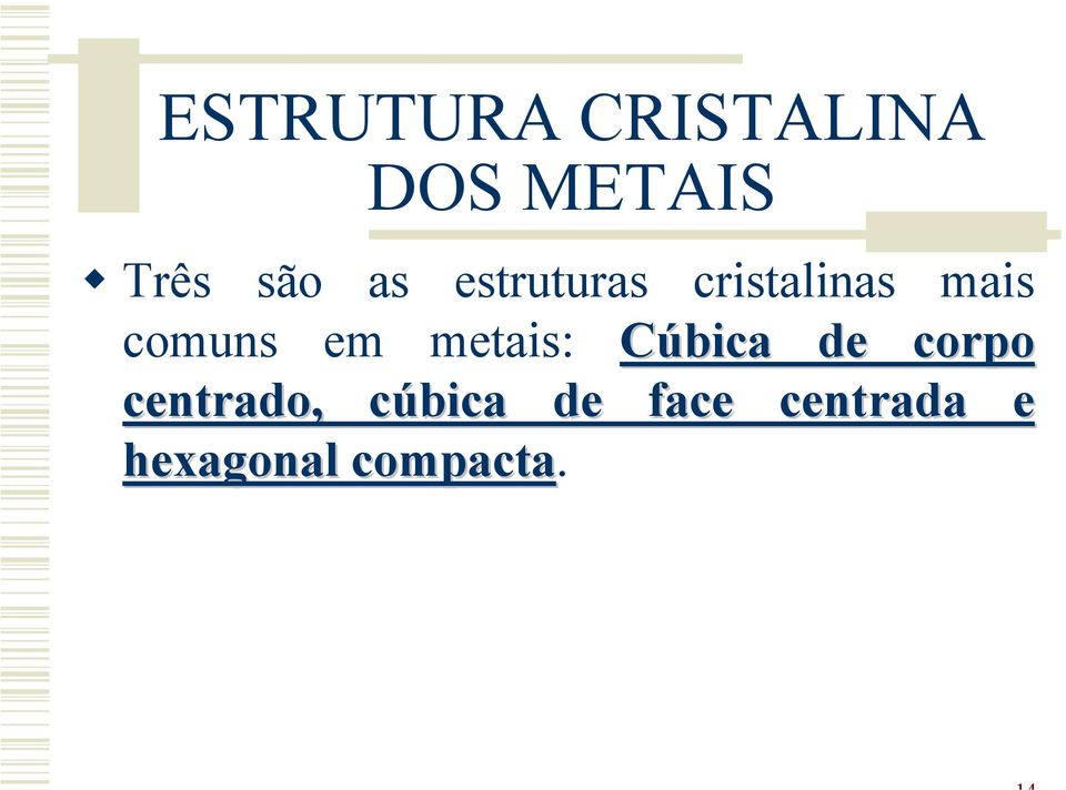 metais: Cúbica de corpo centrado, cúbica