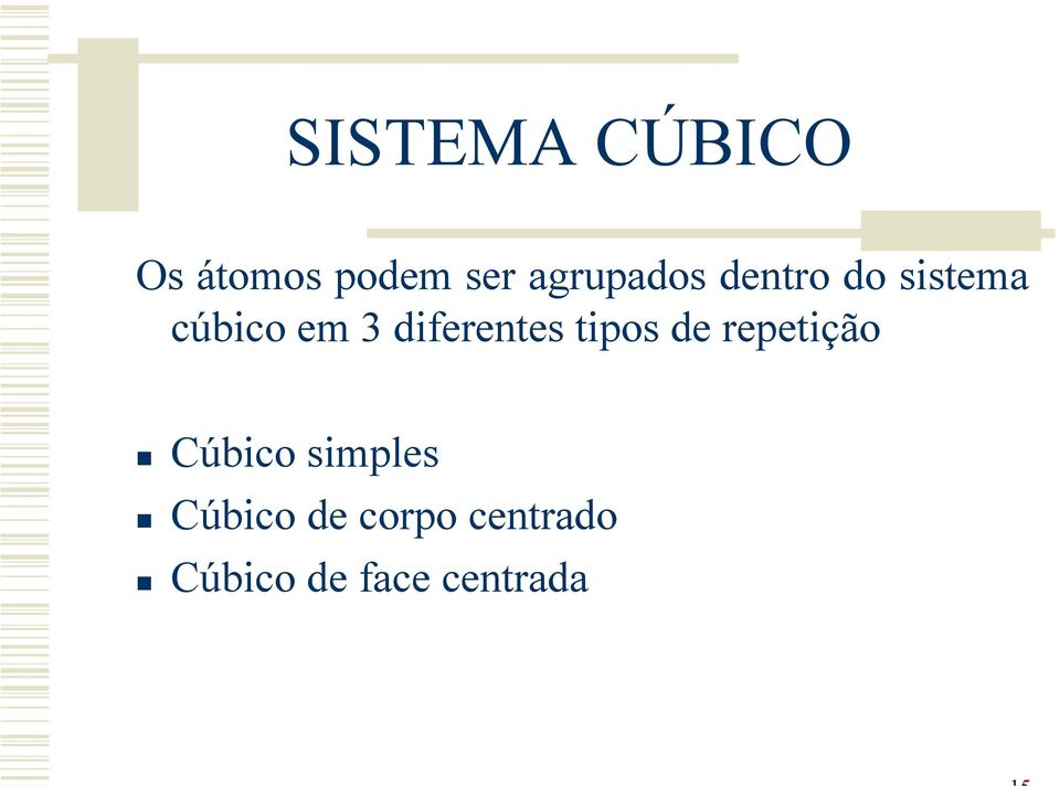 diferentes tipos de repetição Cúbico