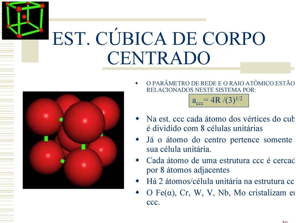 ccc cada átomo dos vértices do cub é dividido com 8 células unitárias Já o átomo do centro pertence