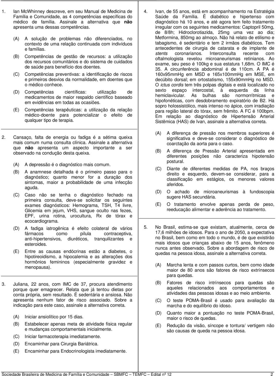 Competências de gestão de recursos: a utilização dos recursos comunitários e do sistema de cuidados de saúde para benefício dos doentes.