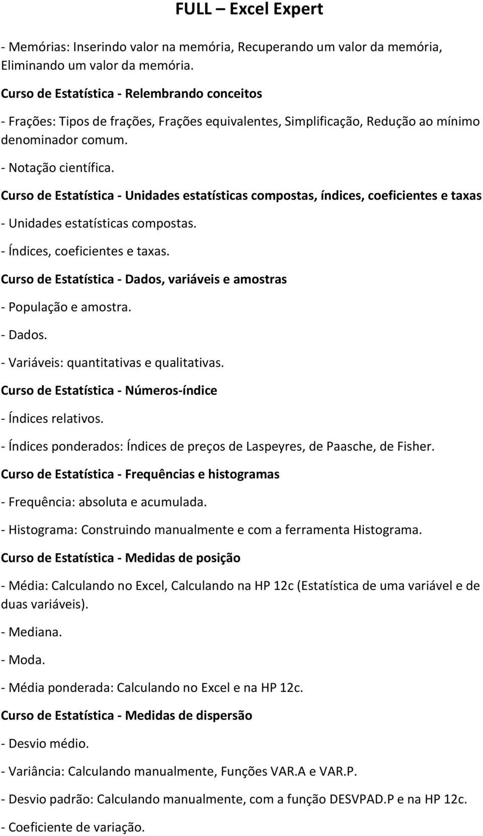 Curso de Estatística - Unidades estatísticas compostas, índices, coeficientes e taxas - Unidades estatísticas compostas. - Índices, coeficientes e taxas.