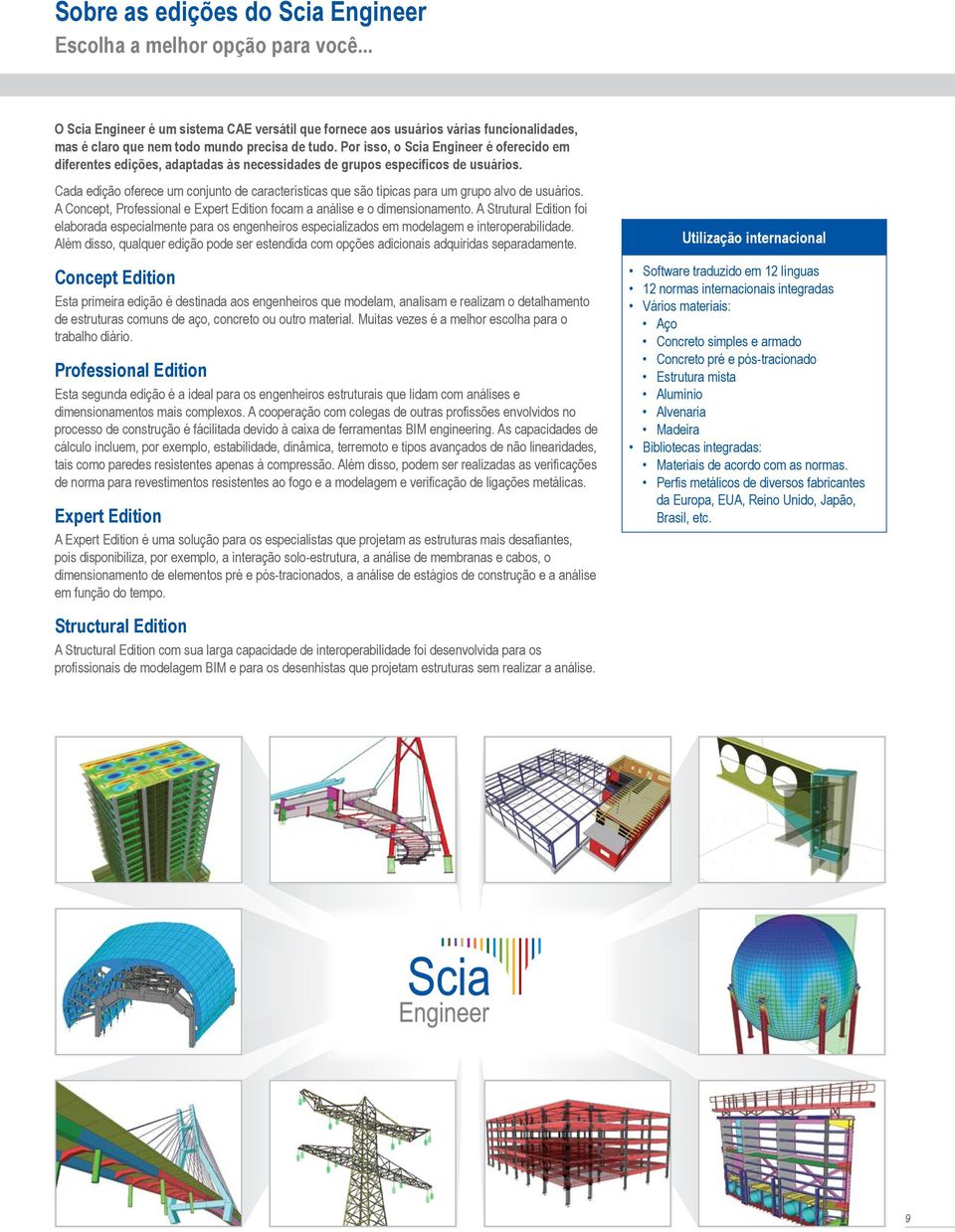 Por isso, o Scia Engineer é oferecido em diferentes edições, adaptadas às necessidades de grupos específicos de usuários.