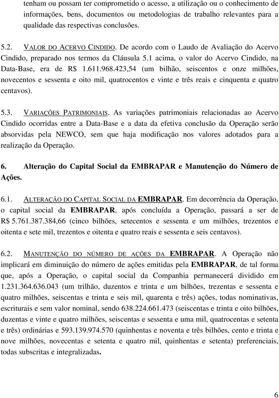 423,54 (um bilhão, seiscentos e onze milhões, novecentos e sessenta e oito mil, quatrocentos e vinte e três reais e cinquenta e quatro centavos). 5.3. VARIAÇÕES PATRIMONIAIS.